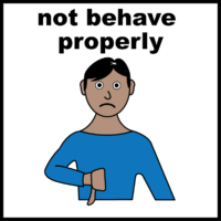 Not behave properly