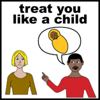 Treat you like a child