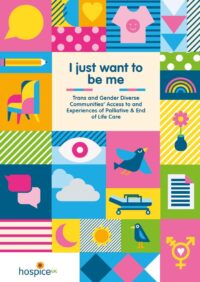 Thumbnail for I just want to be me - Trans and Gender Diverse Communities' Access to and Experiences of Palliative and End of Life Care